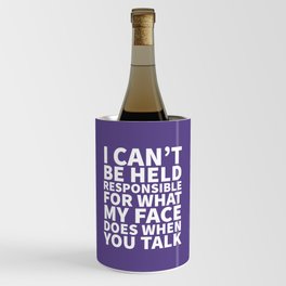 I Can’t Be Held Responsible For What My Face Does When You Talk (Ultra Violet) Wine Chiller