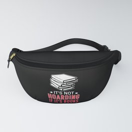 Not Horading If Books Book Reading Bookworm Fanny Pack