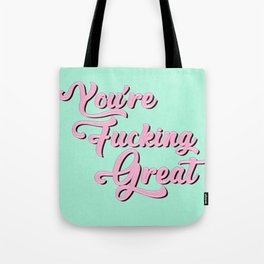 You're Fucking Great Tote Bag
