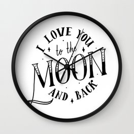 i love you to the moon and back Wall Clock