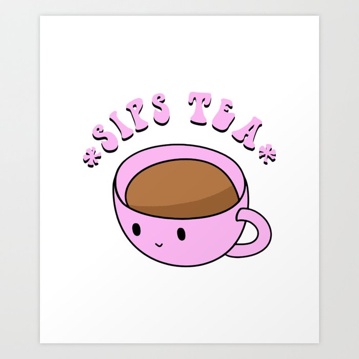Sips Tea Meme Art Print By Lovelydesigns Society6