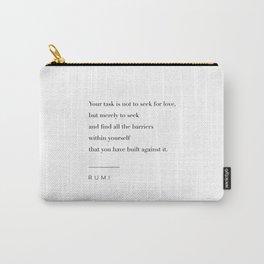 Your Task is Not to Seek for Love by Rumi Carry-All Pouch
