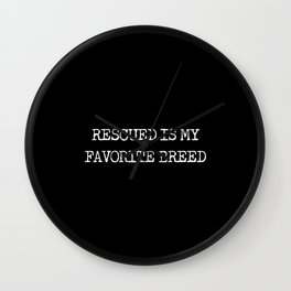 Rescued Is My Favorite Breed Wall Clock