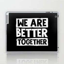 We Are Better Together Laptop Skin