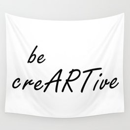 Be Creative Quote, Be creARTive, Creativity Quotes, Digital Print Wall Tapestry