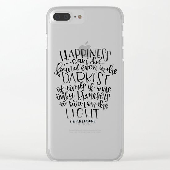 Happiness can be found even in the Darkest of times if one only remembers to turn on the light Clear iPhone Case