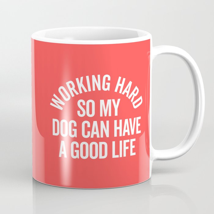 Working Hard Dog Good Life Funny Quote Coffee Mug