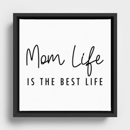 Mom life is the best life Black Typography Framed Canvas