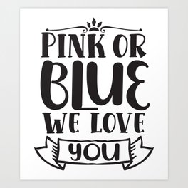 Pink Or Blue We Love You Art Print