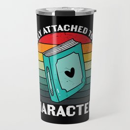 Emotionally Attached To Fictional Characters Travel Mug