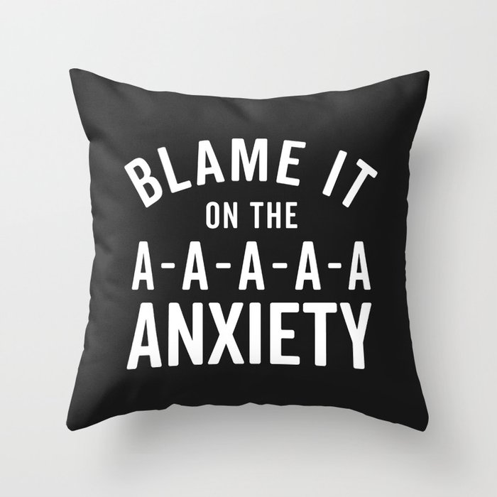Blame It On The Anxiety Funny Sarcastic Quote Throw Pillow
