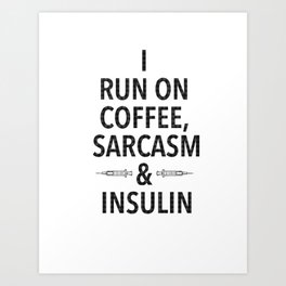 coffee, sarcasm and insulin Art Print