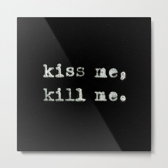 Kiss Me, Kill Me Metal Print
