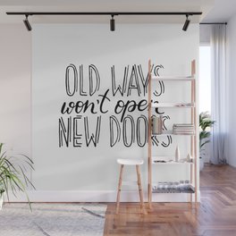 "Old ways won't open new doors" quote Wall Mural