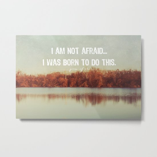 I am not afraid... Metal Print