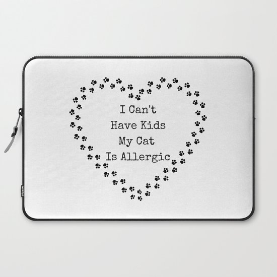 I Can T Have Kids My Cat Is Allergic Laptop Sleeve By Shifttee