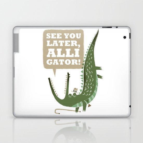 See You Later, Alligator! Laptop & iPad Skin