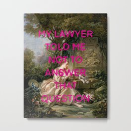 My lawyer told me not to answer that question- Mischievous Marie Antoinette  Metal Print