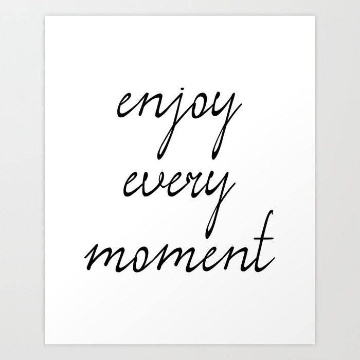 Enjoy Every Moment Printable Quote Art Wall Art Quotes