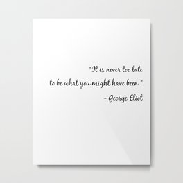Never Too Late Metal Print | Black and White, Author, Graphicdesign, Typography, Quote, Womenauthors, Writer, Tobewhatyoumighthavebeen, Bookquotes, Sayings 