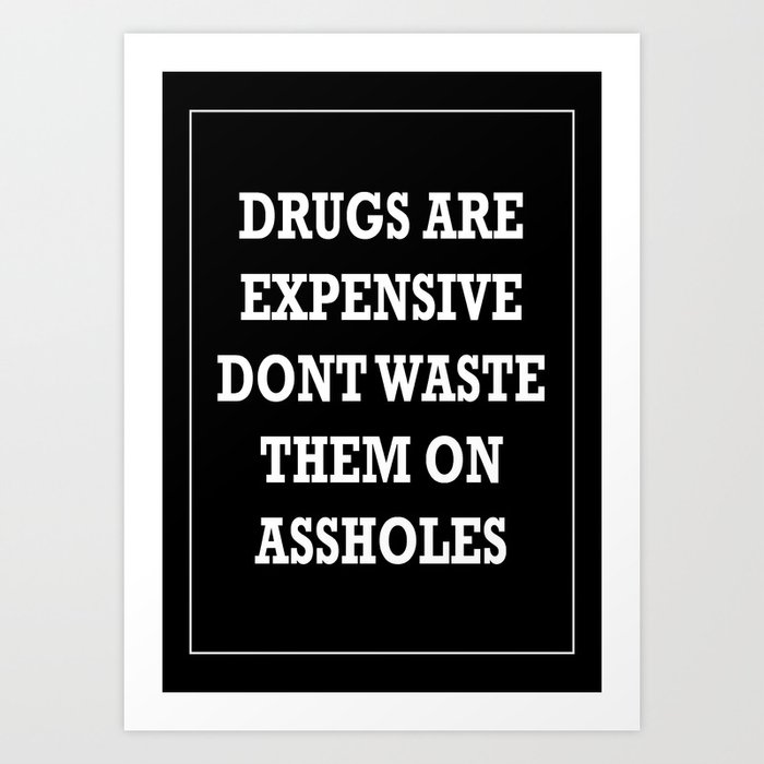 Drugs are expensive Art Print