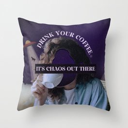 Drink your coffee, It's chaos out there.  Throw Pillow
