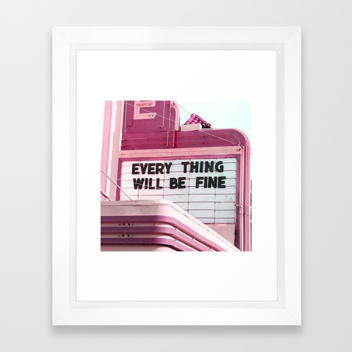 Every Thing Will Be Fine Framed Art Print