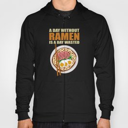 Ramen | A Day Without Is Wasted | Noodle Soup Gift Hoody