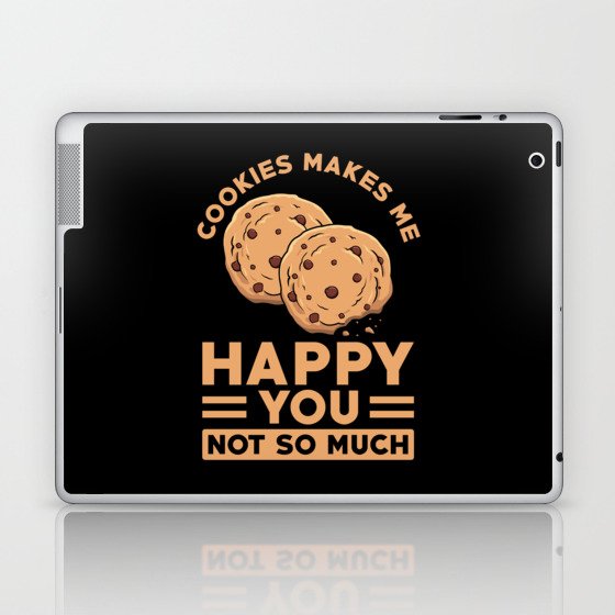 Cookies makes me happy you not so much Laptop & iPad Skin