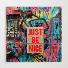 Just Be Nice Graffiti Street Art Wood Wall Art