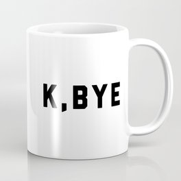 K, Bye Funny Quote Mug
