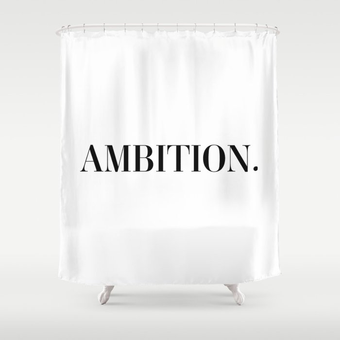 Ambition Shower Curtain