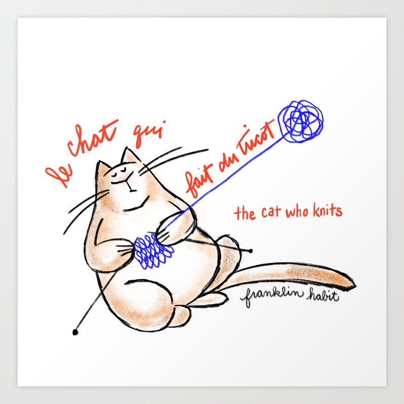 Le Chat Qui Fait Du Tricot The Cat Who Knits Art Print By Franklin Habit Society6