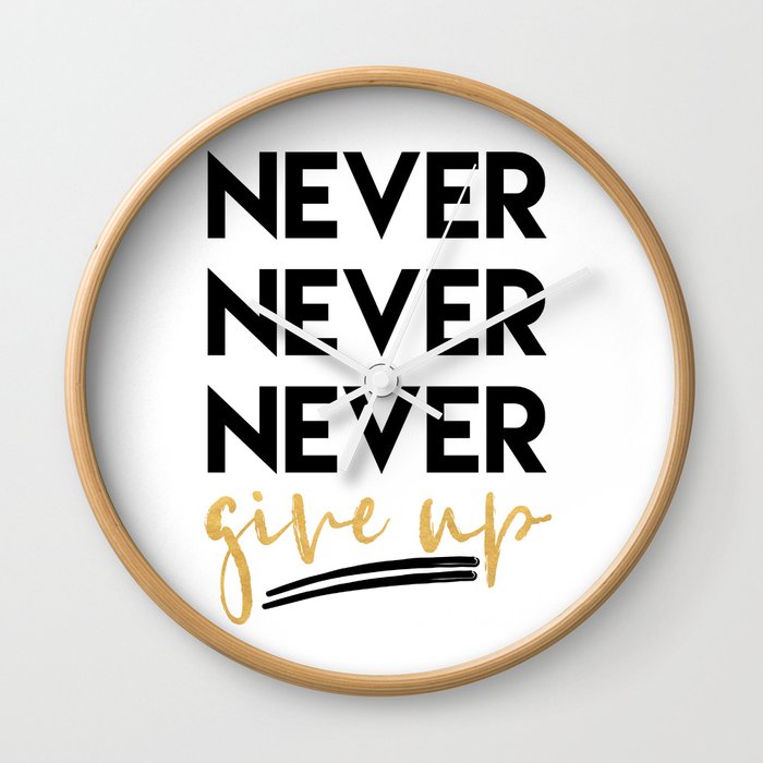 NEVER NEVER NEVER GIVE UP motivational quote Wall Clock