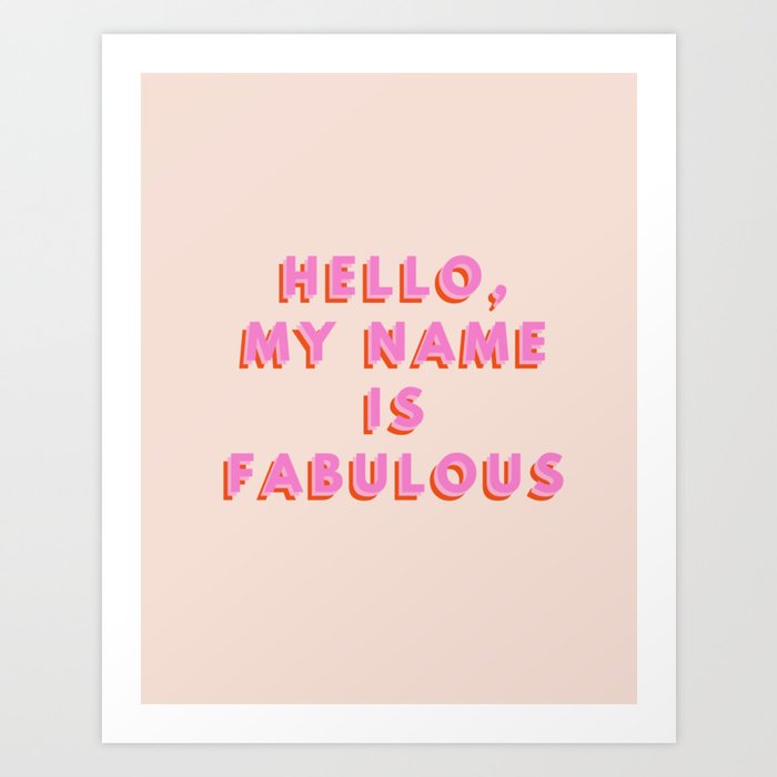 Hello, my name is fabulous, Fabulous, Motivational, Feminist, Inspirational, Fashion, Pink Art Print