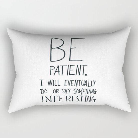 Be patient. Rectangular Pillow