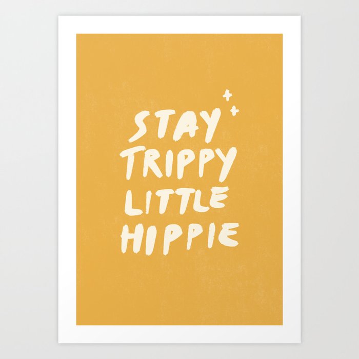Stay Trippy Little Hippie Art Print