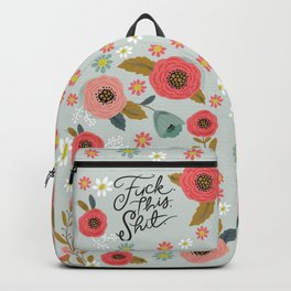 Pretty Swe*ry: F this Sh*t Backpack | Floral, Drawing, Digital, Vector, Fuck, Typography, Illustration, Cuss 