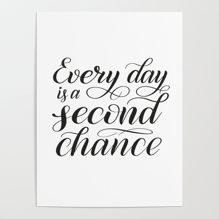 Every Day is a Second Chance // Inspiring Hand Lettering Poster