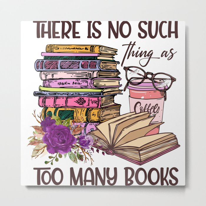 No Such Things As Too Many Books Metal Print