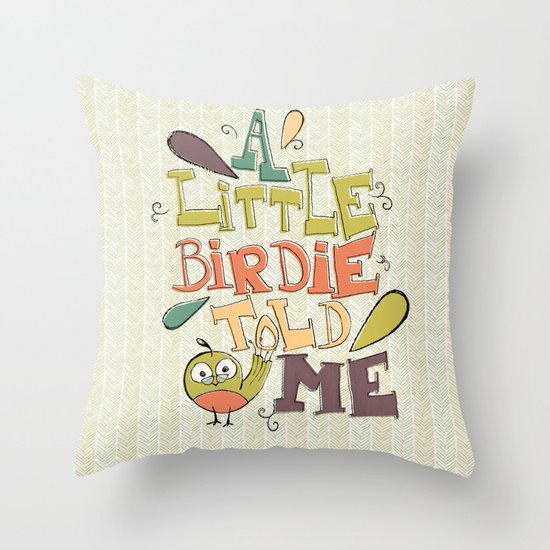A Little Birdie Told Me Throw Pillow