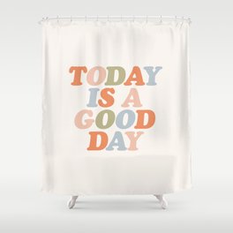 TODAY IS A GOOD DAY peach pink green blue yellow motivational typography inspirational quote decor Shower Curtain