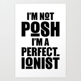 I'm Not Posh I'm a Perfectionist Art Print | Graphicdesign, Chamadoira, Hamnettinspiration, Ink, Lettering, Katharinehamnett, Posh, Perfectionist, Typography, Message 