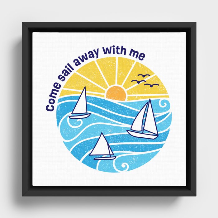 Come Sail Away With Me | Sailing Design Framed Canvas