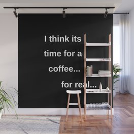 I think its time for a coffee Wall Mural