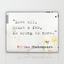 “Love all, trust a few, do wrong to none.” William Shakespeare Laptop Skin