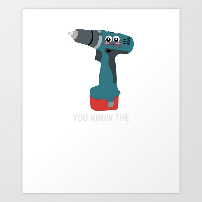 You Know The Drill Funny Drill Pun Art Print by DogBoo Society6