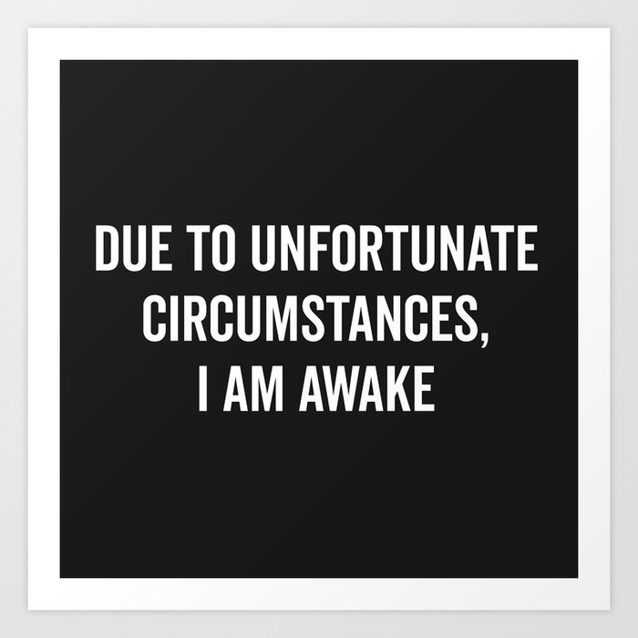 I Am Awake Funny Quote Art Print By Envyart Society6