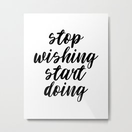 Stop Wishing Start Doing, Motivational Quote, Inspirational Quote, Modern Art, Typography, Art Metal Print | Black And White, Motivationalprint, Typography, Gift, Startdoing, Createprint, Printablequote, Officedecor, Graphicdesign, Inspirationalquote 