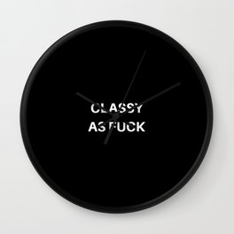 Classy As Fuck Wall Clock